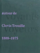 Voyous, voyants, voyeurs / autour de Clovis Trouille, 1889-1975, autour de Clovis Trouille, 1889-1975