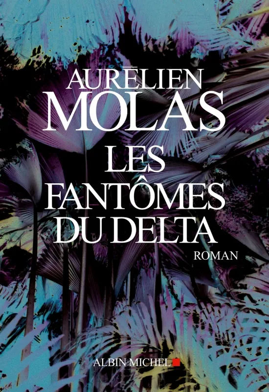 Livres Polar Thriller Les Fantômes du Delta Aurélien Molas