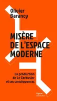 Misère de l'espace moderne, La production de Le Corbusier et ses conséquences
