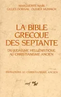 La Bible grecque des Septante - Du judaïsme hellénistique au christianisme ancien, du judaïsme hellénistique au christianisme ancien