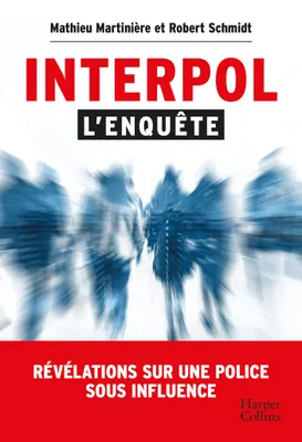 Interpol : l'enquête, Révélations sur une police sous influence