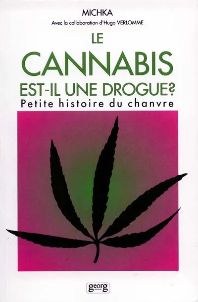 Le cannabis est-il une drogue - petite histoire du chanvre, petite histoire du chanvre Hugo Verlomme, Michèle-Michka Verlomme