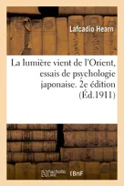 La lumière vient de l'Orient, essais de psychologie japonaise. 2e édition