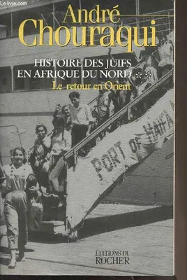 Histoire des Juifs en Afrique du Nord, tome 2, Retour en Orient