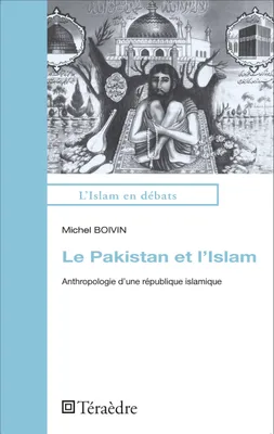 Le Pakistan et l'Islam, Anthropologie d'une république islamique