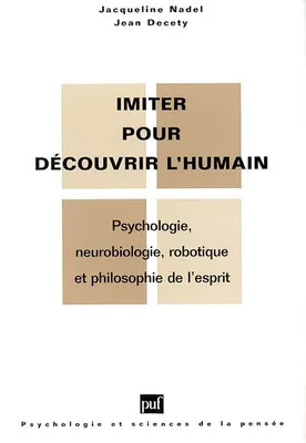 Imiter pour découvrir l'humain, psychologie, neurobiologie, robotique et philosophie de l'esprit