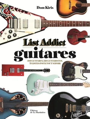 Guitares, List Addict, 200 guitares, 200 guitaristes, 75 listes pour tout savoir