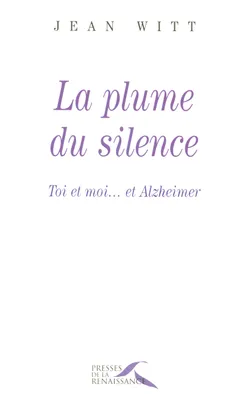 La plume du silence, toi et moi et Alzheimer