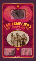 Les Templiers dans l'ancienne et Nouvelle Aquitaine