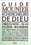 Guide Mounier des chercheurs de dieu : Christianisme - Islam - Judaisme - Bouddhisme