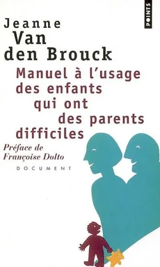 Livres Sciences Humaines et Sociales Psychologie et psychanalyse Manuel à l'usage des enfants qui ont des parents difficiles JEANNE VAN DEN BROUK