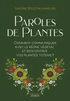 Paroles de plantes - Comment communiquer avec le règne végétal et rencontrer vos plantes totems ?