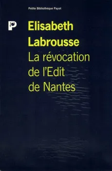 La Révocation de l'Edit de Nantes, une foi, une loi, un roi ?