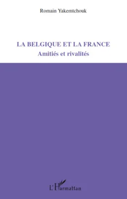 La Belgique et la France, Amitiés et rivalités