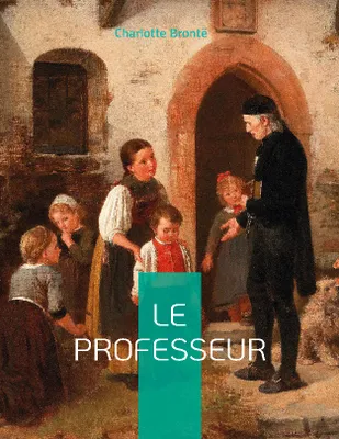 Le Professeur, le premier roman de Charlotte Brontë