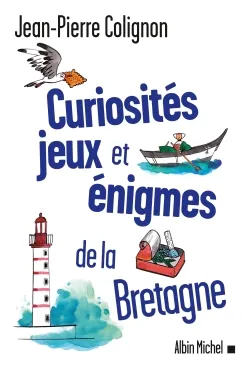 Curiosités, jeux et énigmes de la Bretagne Jean-Pierre Colignon