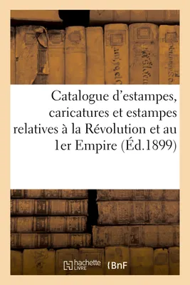 Catalogue d'estampes anciennes et modernes, caricatures, et estampes relatives à la Révolution et au 1er Empire