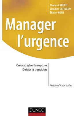Manager l'urgence - Gérer la rupture, diriger la transition, Créer et gérer la rupture, diriger la transition