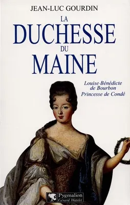 La Duchesse du Maine, Louise-Bénédicte de Bourbon, princesse de Condé