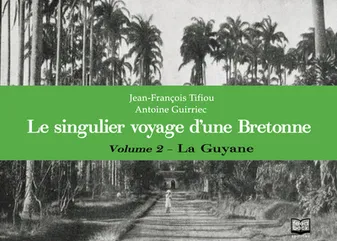 2, Le singulier voyage d'une Bretonne, Volume 2 - La Guyane