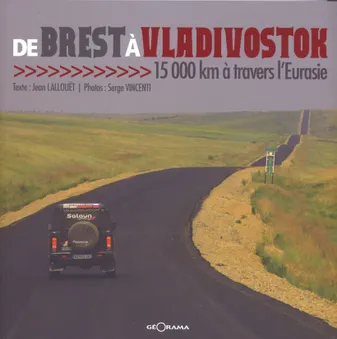 De Brest à Vladivostok - 15000 km à travers l'Eurasie, 15 000 Km à travers l'Eurasie