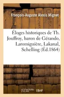 Éloges historiques de Th. Jouffroy, baron de Gérando, Laromiguière, Lakanal, Schelling, comte Portalis, Hallam, lord Macaulay