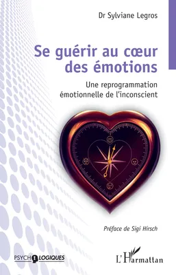 Se guérir au coeur des émotions, Une reprogrammation émotionnelle de l'inconscient