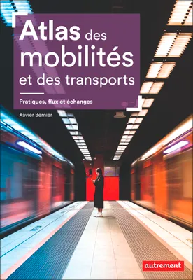 Atlas des mobilités et des transports - Pratiques, flux et échanges, Pratiques, flux et échanges