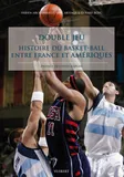 Double jeu, histoire du basket-ball entre France et Amériques