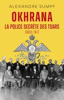 Okhrana, La police secrète des Tsars (1883-1917)