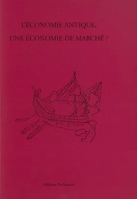 L'économie antique, une économie de marché ?, actes des deux tables rondes tenues à Lyon les 4 février et 30 novembre 2004
