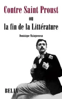 Contre Saint Proust, ou la fin de la Littérature