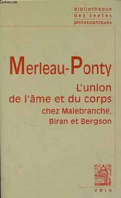 UNION DE L AME ET DU CORPS CHEZ MALEBRANCHE BIRAN, notes prises au cours de Maurice Merleau-Ponty à l'Ecole normale supérieure (1947-1948)