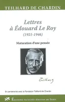 Lettres à Édouard Le Roy, 1921-1946 - maturation d'une pensée, maturation d'une pensée