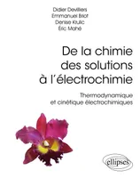 De la chimie des solutions à l'électrochimie, Thermodynamique et cinétique électrochimique