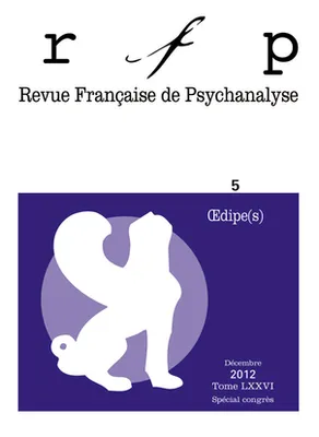 Revue française de psychanalyse 2012 - tome 76..., Œdipe(s)