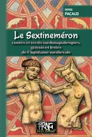 Le Sextineméron, contes et récits sardanapalesques,  grivois et lestes  de l’Aquitaine médiévale