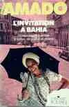 L'invitation à Bahia : Chronique sensuelle et véridique de ses rues de son peuple et de ses mystères, chronique sensuelle et véridique de ses rues, de son peuple et de ses mystères