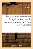 De la transaction en droit français : thèse pour le doctorat, soutenue le 8 juin 1897