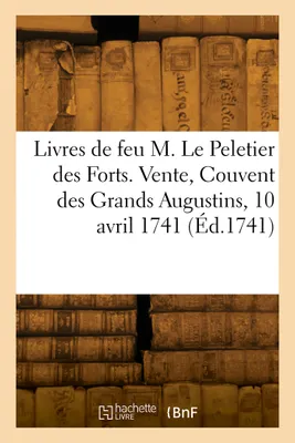 Catalogue des livres de feu M. Le Peletier des Forts, ministre d'Etat