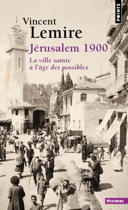 Livres Histoire et Géographie Histoire Histoire générale Jérusalem 1900 , La ville sainte à l'âge des possibles Vincent Lemire
