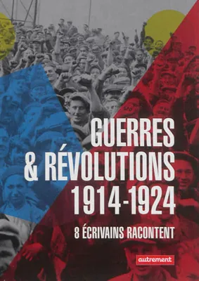 Guerres et révolutions 1914-1924, 8 écrivains racontent