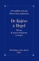 De Kojeve à Hegel, 150 ans de pensée hégelienne en France