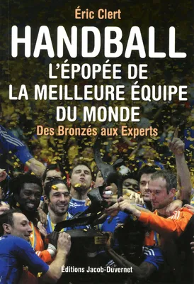 Handball / l'épopée de la meilleure équipe du monde : des barjots aux experts, l'épopée de la meilleure équipe du monde
