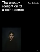Tom Callemin The uneasy realisation of a coincidence /anglais