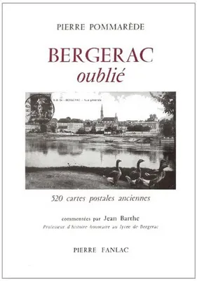 Bergerac oubliÃ©,520 cartes postales anciennes, poèmes