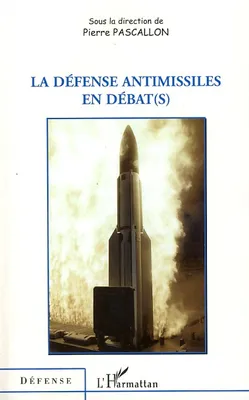 La défense antimissiles en débat(s), [actes du colloque, Paris, École militaire, 15 octobre 2007]