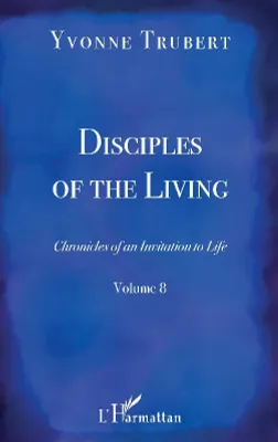 Chronicle of an invitation to life, 8, Disciples of the Living, Chronicles of an Invitation to Life - Volume 8