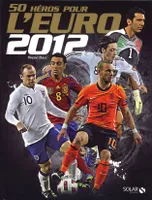 50 héros pour l'Euro 2012