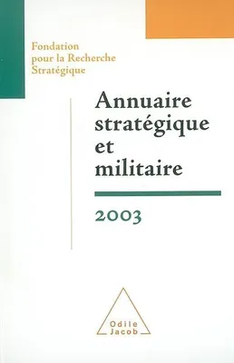 ANNUAIRE STRATEGIQUE ET MILITAIRE 2003 - FONDATION POUR LA RECHERCHE STRATEGIQUE, Fondation pour la Recherche Stratégique